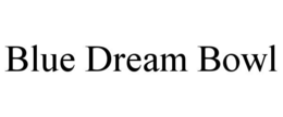 BLUE DREAM BOWL trademark