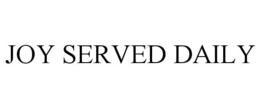 JOY SERVED DAILY trademark