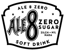 ALE 8 ZERO ALE 8 ZERO SUGAR ZILCH NIL NADA SOFT DRINK trademark