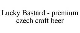 LUCKY BASTARD - PREMIUM CZECH CRAFT BEER trademark