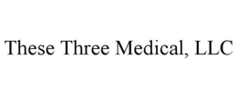 THESE THREE MEDICAL, LLC trademark