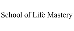 SCHOOL OF LIFE MASTERY trademark