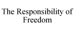 THE RESPONSIBILITY OF FREEDOM trademark