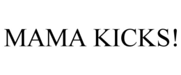 MAMA KICKS! trademark