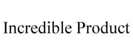 INCREDIBLE PRODUCT trademark