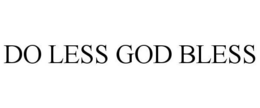 DO LESS GOD BLESS trademark