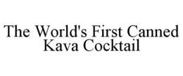 THE WORLD'S FIRST CANNED KAVA COCKTAIL trademark