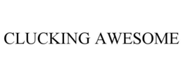 CLUCKING AWESOME trademark