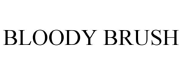 BLOODY BRUSH trademark