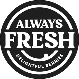 ALWAYS FRESH DELIGHTFUL BERRIES trademark