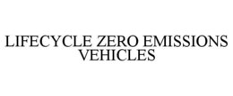 LIFECYCLE ZERO EMISSIONS VEHICLES trademark