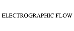 ELECTROGRAPHIC FLOW trademark