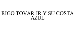 RIGO TOVAR JR Y SU COSTA AZUL trademark