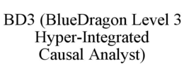 BD3 (BLUEDRAGON LEVEL 3 HYPER-INTEGRATED CAUSAL ANALYST) trademark
