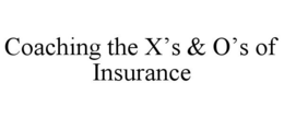 COACHING THE X'S & O'S OF INSURANCE trademark