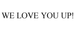 WE LOVE YOU UP! trademark