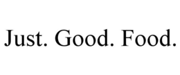 JUST. GOOD. FOOD. trademark