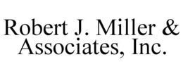 ROBERT J. MILLER & ASSOCIATES, INC. trademark