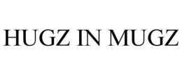 HUGZ IN MUGZ trademark