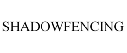 SHADOWFENCING trademark