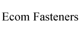 ECOM FASTENERS trademark