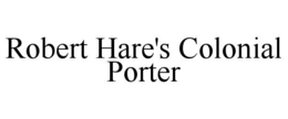 ROBERT HARE'S COLONIAL PORTER trademark