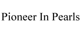 PIONEER IN PEARLS trademark