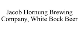 JACOB HORNUNG BREWING COMPANY, WHITE BOCK BEER trademark