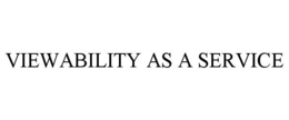 VIEWABILITY AS A SERVICE trademark