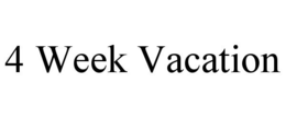 4 WEEK VACATION trademark