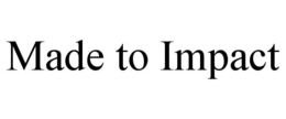 MADE TO IMPACT trademark