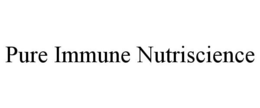 PURE IMMUNE NUTRISCIENCE trademark