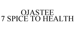 OJASTEE 7 SPICE TO HEALTH trademark