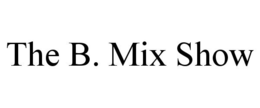 THE B. MIX SHOW trademark