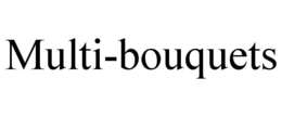 MULTI-BOUQUETS trademark