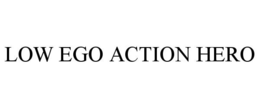 LOW EGO ACTION HERO trademark