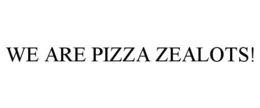 WE ARE PIZZA ZEALOTS! trademark