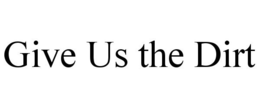 GIVE US THE DIRT trademark