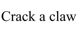 CRACK A CLAW trademark