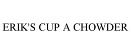ERIK'S CUP A CHOWDER trademark
