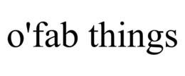 O'FAB THINGS trademark