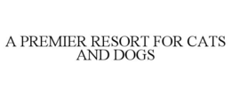 A PREMIER RESORT FOR CATS AND DOGS trademark