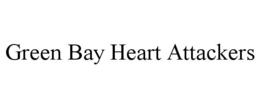 GREEN BAY HEART ATTACKERS trademark