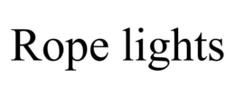 ROPE LIGHTS trademark