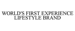 WORLD'S FIRST EXPERIENCE LIFESTYLE BRAND trademark