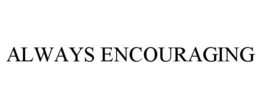 ALWAYS ENCOURAGING trademark