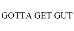GOTTA GET GUT trademark