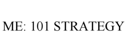 ME: 101 STRATEGY trademark