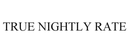 TRUE NIGHTLY RATE trademark