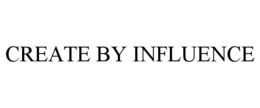 CREATE BY INFLUENCE trademark